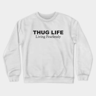 Thug Life: Living Fearlessly Crewneck Sweatshirt